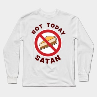 Not Today Satan, No Cheesecake Slice Today temptation fighting funny graphic t-shirt For people challenged on a Diet. Long Sleeve T-Shirt